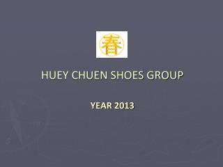 HUEY CHUEN SHOES GROUP