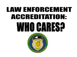 LAW ENFORCEMENT ACCREDITATION: