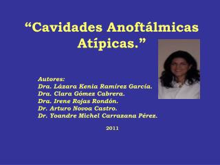 “Cavidades Anoftálmicas Atípicas.”