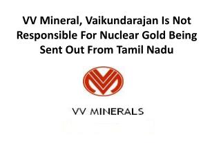 VV Mineral, Vaikundarajan Is Not Responsible For Nuclear Gol