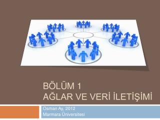 Bölüm 1 A ğlar ve Verİ İletİşİmİ