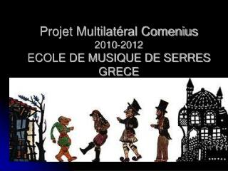 Projet Multilatéral Comenius 2010-2012 ECOLE DE MUSIQUE DE SERRES GRECE