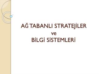 AĞ TABANLI STRATEJİLER ve BİLGİ SİSTEMLERİ