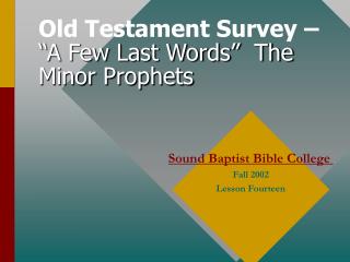 Old Testament Survey – “A Few Last Words” The Minor Prophets