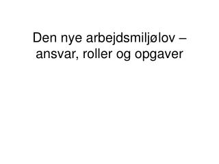 Den nye arbejdsmiljølov – ansvar, roller og opgaver