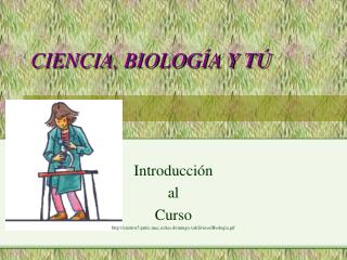 CIENCIA, BIOLOGÍA Y TÚ