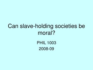 Can slave-holding societies be moral?