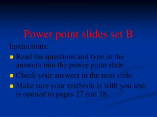 Power point slides set B Instructions: