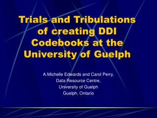 Trials and Tribulations of creating DDI Codebooks at the University of Guelph