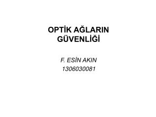 OPTİK AĞLARIN GÜVENLİĞİ F. ESİN AKIN 1306030081