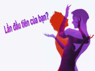 Lần đầu tiên của bạn?