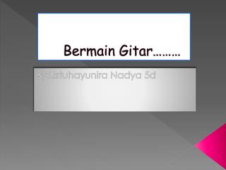 B ermain Gitar ………