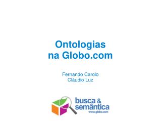 Ontologias na Globo Fernando Carolo Cláudio Luz