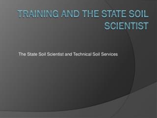 Training and THE STATE SOIL SCIENTIST