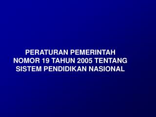 PERATURAN PEMERINTAH NOMOR 19 TAHUN 2005 TENTANG SISTEM PENDIDIKAN NASIONAL