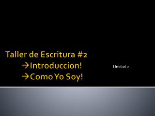 Taller de Escritura #2  Introduccion ! Como Yo Soy!