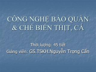 CÔNG NGHỆ BẢO QUẢN &amp; CHẾ BIẾN THỊT, CÁ