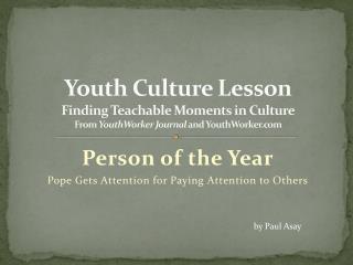 Person of the Year Pope Gets Attention for Paying Attention to Others