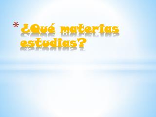 ¿Qué materias estudias?