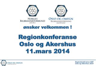 ønsker velkommen ! Regionkonferanse Oslo og Akershus 11.mars 2014