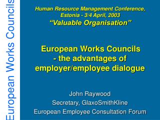 John Raywood Secretary, GlaxoSmithKline European Employee Consultation Forum