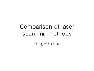 Comparison of laser scanning methods