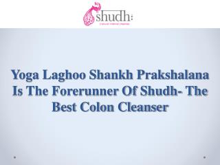 Yoga Laghoo Shankh Prakshalana Is The Forerunner Of Shudh