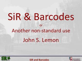 SiR &amp; Barcodes or Another non-standard use John S. Lemon