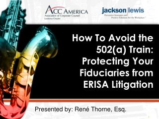 How To Avoid the 502(a) Train: Protecting Your Fiduciaries from ERISA Litigation