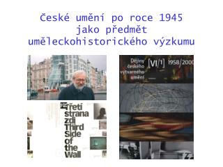 České umění po roce 1945 jako předmět uměleckohistorického výzkumu