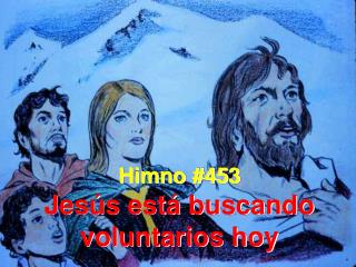 Himno #453 Jesús está buscando voluntarios hoy