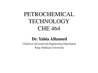 PETROCHEMICAL TECHNOLOGY CHE 464