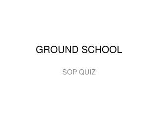 GROUND SCHOOL