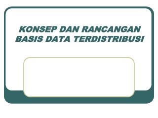 KONSEP DAN RANCANGAN BASIS DATA TERDISTRIBUSI