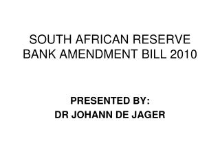 SOUTH AFRICAN RESERVE BANK AMENDMENT BILL 2010