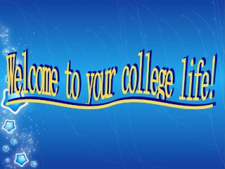 Welcome to your college life!