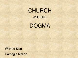 CHURCH WITHOUT DOGMA Wilfried Sieg Carnegie Mellon