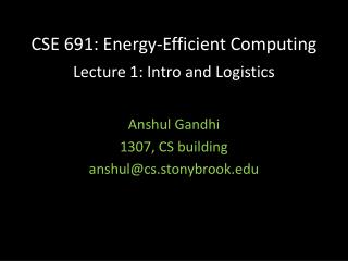 CSE 691: Energy-Efficient Computing Lecture 1: Intro and Logistics