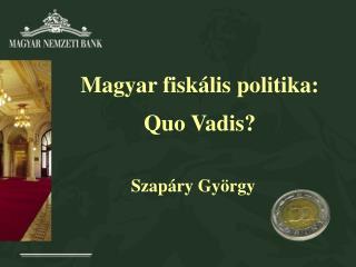 Magyar fiskális politika: Quo Vadis?