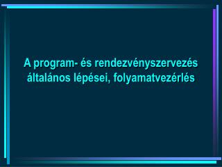 A program- és rendezvényszervezés általános lépései, folyamatvezérlés