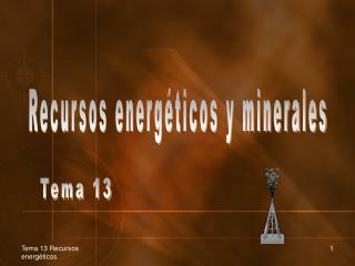 Recursos energéticos y minerales