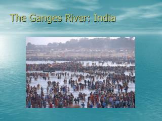 The Ganges River: India