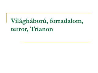 Világháború, forradalom, terror, Trianon