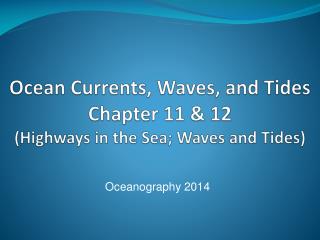 Ocean Currents, Waves, and Tides Chapter 11 &amp; 12 (Highways in the Sea; Waves and Tides)