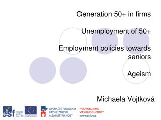 Generation 50+ in firms Unemployment of 50+ Employment policies towards seniors Ageism