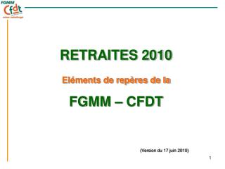 RETRAITES 2010 Eléments de repères de la FGMM – CFDT (Version du 17 juin 2010)