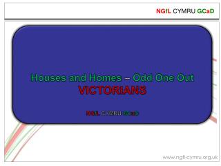 Houses and Homes – Odd One Out VICTORIANS NG f L CYMRU GC a D