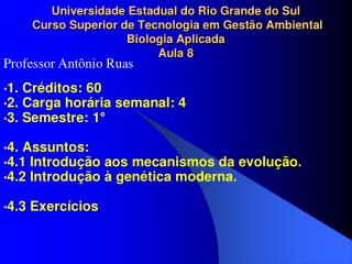 1. Créditos: 60 2. Carga horária semanal: 4 3. Semestre: 1° 4. Assuntos: