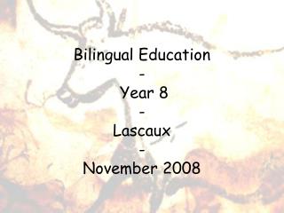 Bilingual Education - Year 8 - Lascaux - November 2008