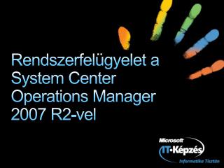 Rendszerfelügyelet a System Center Operations Manager 2007 R2-vel